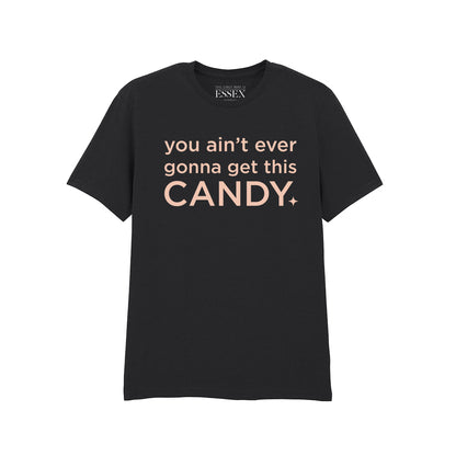 You Ain't Ever Gonna Get This Candy T-Shirt
