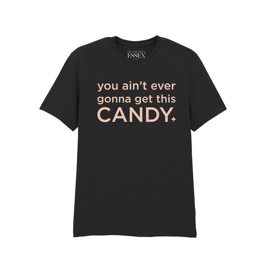 You Ain't Ever Gonna Get This Candy T-Shirt