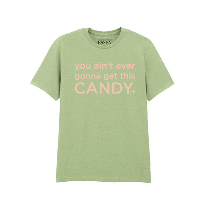You Ain't Ever Gonna Get This Candy T-Shirt