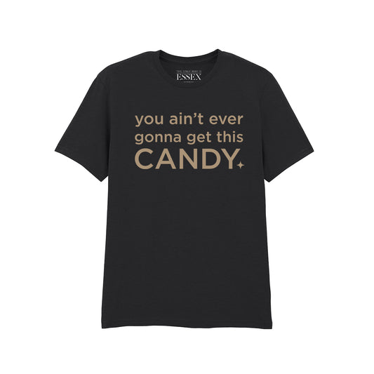 You Ain't Ever Gonna Get This Candy T-Shirt