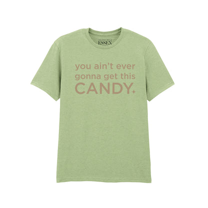 You Ain't Ever Gonna Get This Candy T-Shirt
