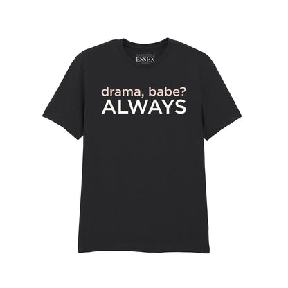 Drama Babe Always T-Shirt