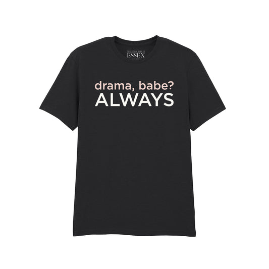 Drama Babe Always T-Shirt