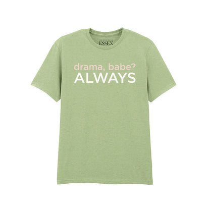 Drama Babe Always T-Shirt