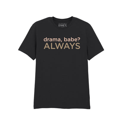 Drama Babe Always T-Shirt