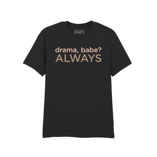 Drama Babe Always T-Shirt