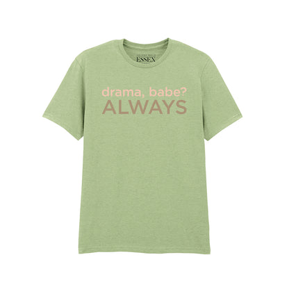 Drama Babe Always T-Shirt