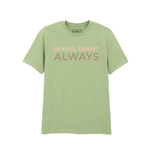 Drama Babe Always T-Shirt