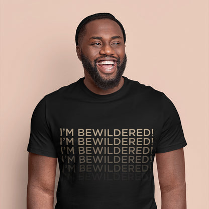 I'm Bewildered! T-Shirt