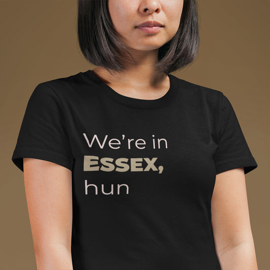 We're in Essex, hun T-Shirt