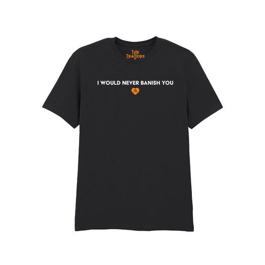 The Traitors - I Would Never Banish You T-Shirt