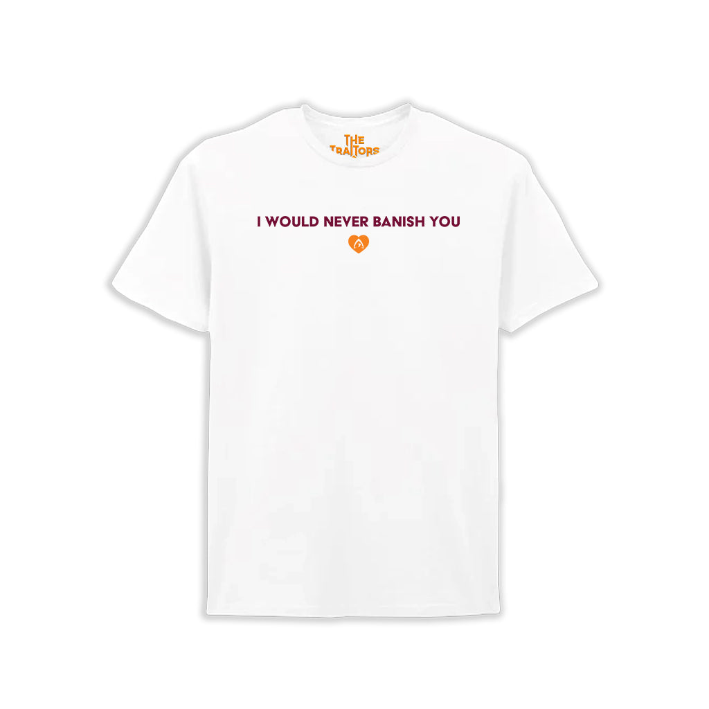 The Traitors - I Would Never Banish You T-Shirt
