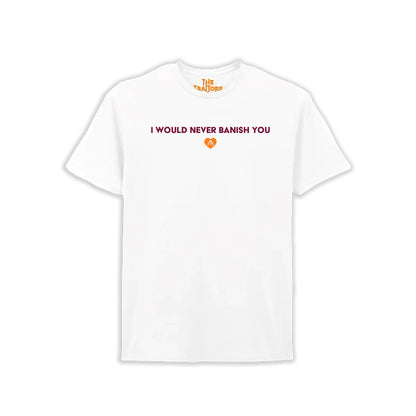 The Traitors - I Would Never Banish You T-Shirt