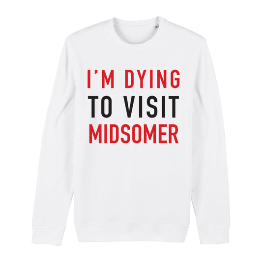 Dying To Visit Midsomer Sweatshirt