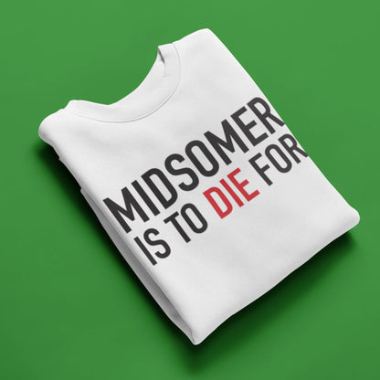 Midsomer Is To Die For Sweatshirt